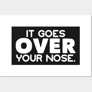 It Goes Over Your Nose Funny Stay Safe Social Distancing Mask Posters and Art